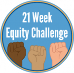 Three Black Power fists in different skin colors on a blue circle. Text says, "21 Week Equity Challenge."