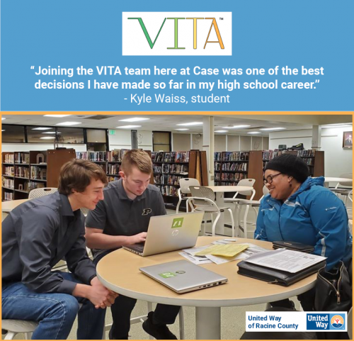 [ID: Graphic with the VITA and United Way of Racine County logos above a photo of two J.I. Case High School students volunteering with VITA. They sit across from a taxpayer they’re assisting, smiling as they work on the client’s taxes. A quote from student Kyle Waiss says, “Joining the VITA team here at Case was one of the best decisions I have made so far in my high school career.” /ID] 